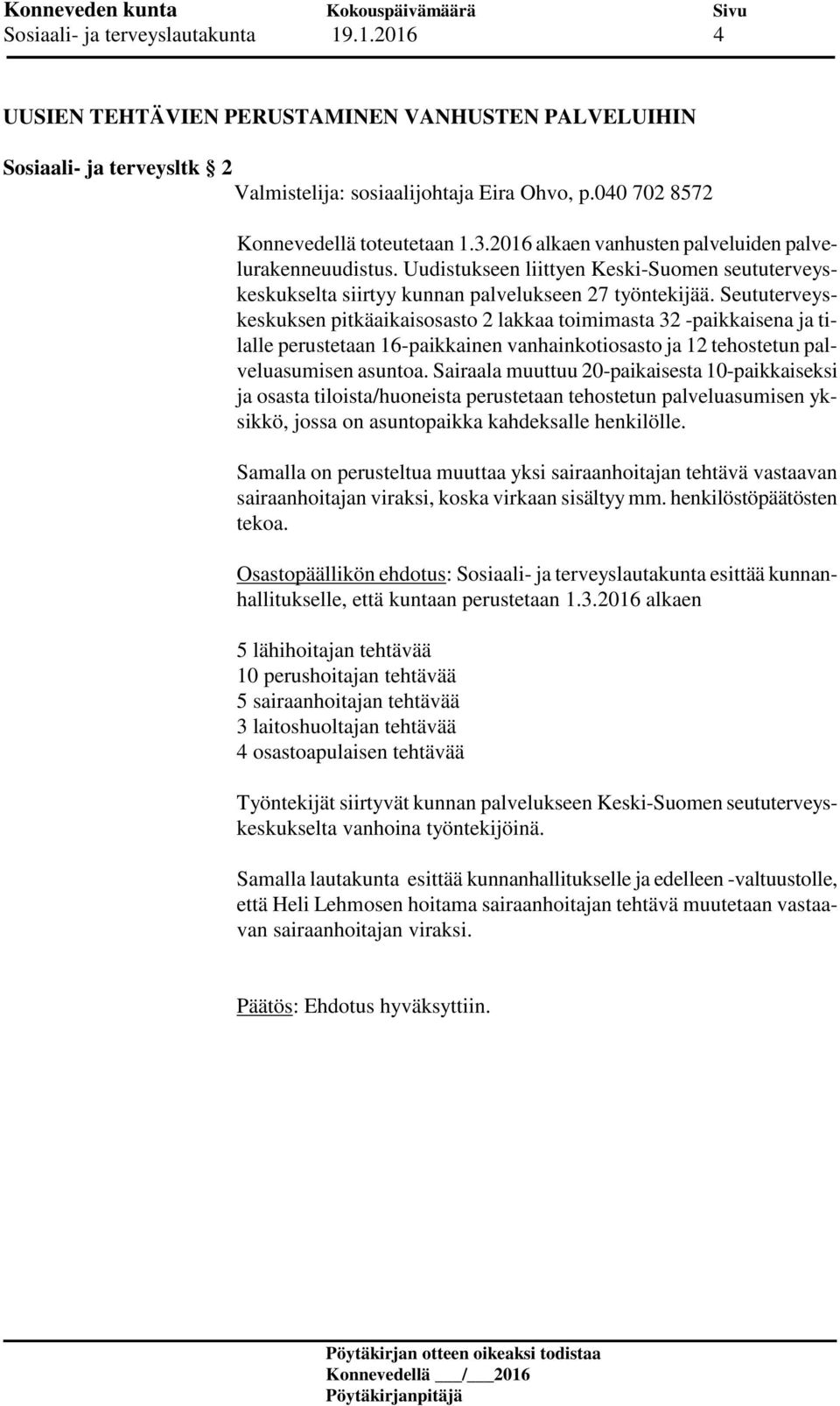 Uudistukseen liittyen Keski-Suomen seututerveyskeskukselta siirtyy kunnan palvelukseen 27 työntekijää.