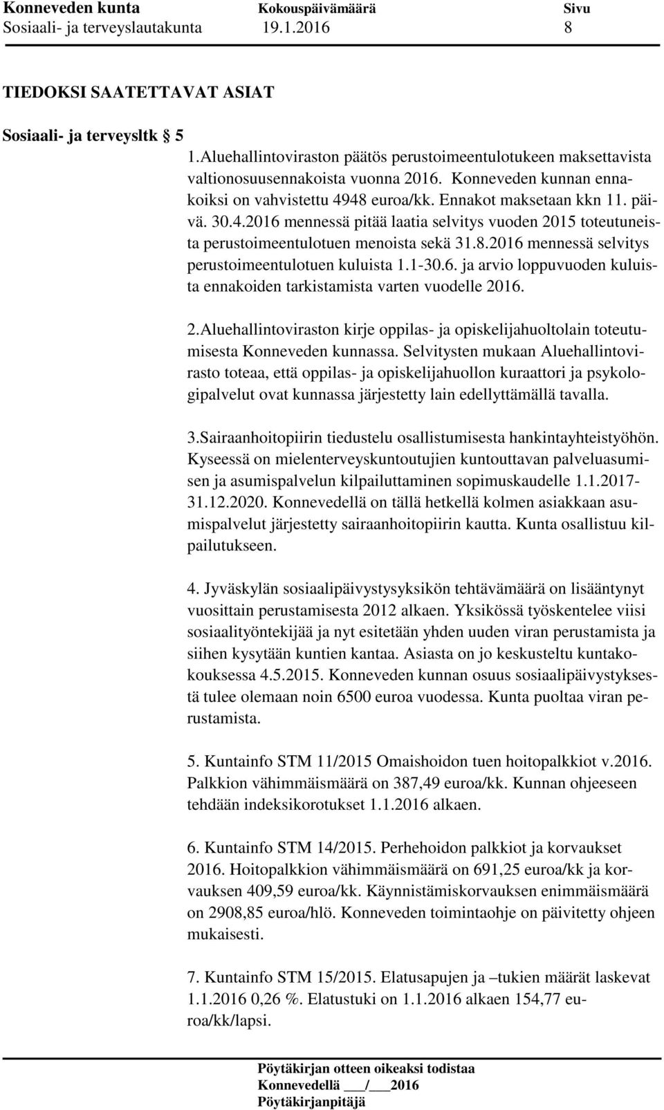 1-30.6. ja arvio loppuvuoden kuluista ennakoiden tarkistamista varten vuodelle 2016. 2.Aluehallintoviraston kirje oppilas- ja opiskelijahuoltolain toteutumisesta Konneveden kunnassa.
