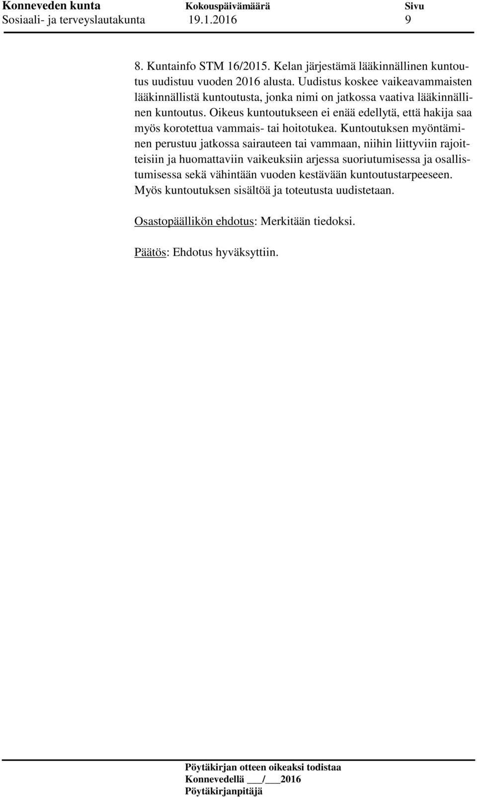 Oikeus kuntoutukseen ei enää edellytä, että hakija saa myös korotettua vammais- tai hoitotukea.