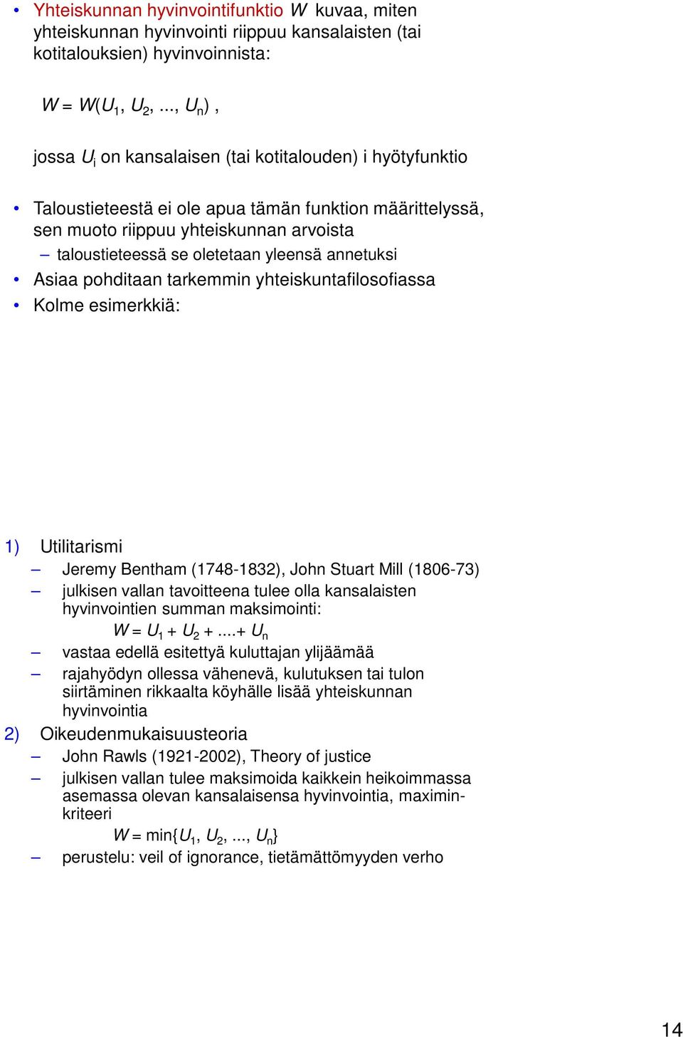 yleensä annetuksi Asiaa pohditaan tarkemmin yhteiskuntafilosofiassa Kolme esimerkkiä: 1) Utilitarismi Jeremy Bentham (1748-1832), John Stuart Mill (1806-73) julkisen vallan tavoitteena tulee olla