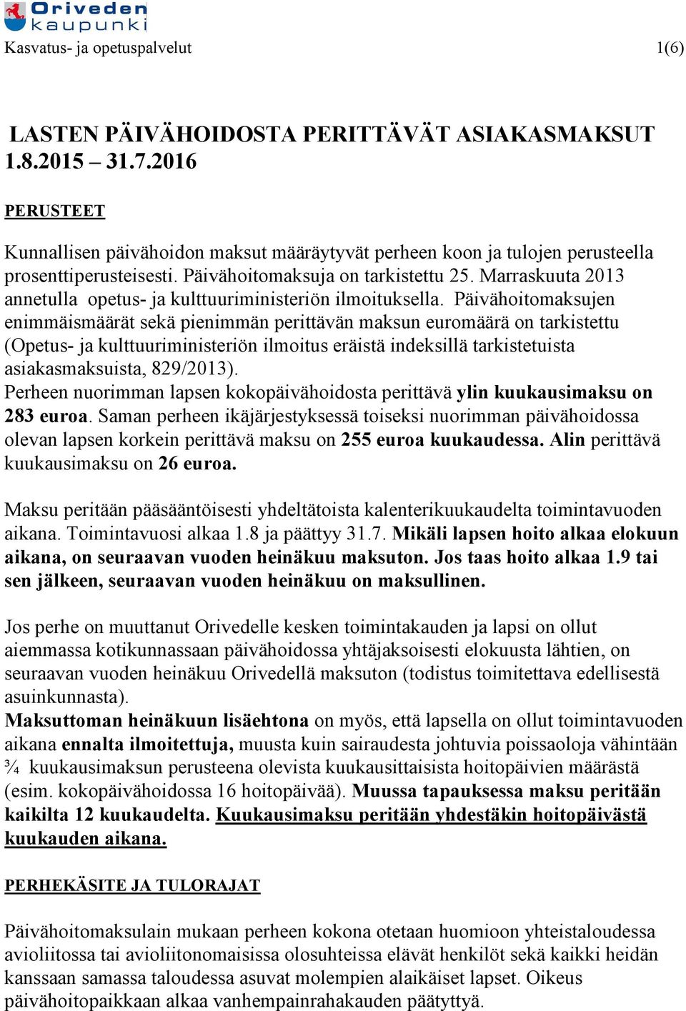 Marraskuuta 2013 annetulla opetus- ja kulttuuriministeriön ilmoituksella.