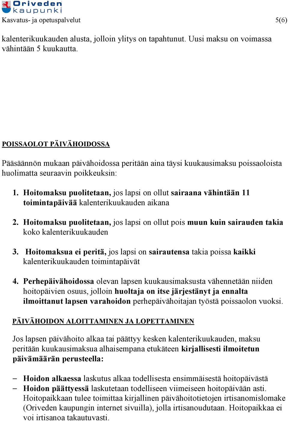 Hoitomaksu puolitetaan, jos lapsi on ollut sairaana vähintään 11 toimintapäivää kalenterikuukauden aikana 2.