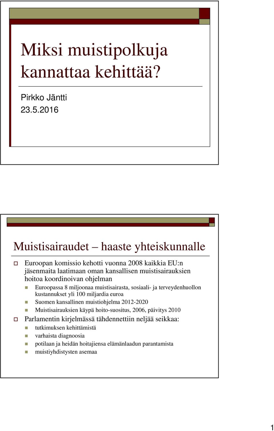 koordinoivan ohjelman Euroopassa 8 miljoonaa muistisairasta, sosiaali- ja terveydenhuollon kustannukset yli 100 miljardia euroa Suomen kansallinen