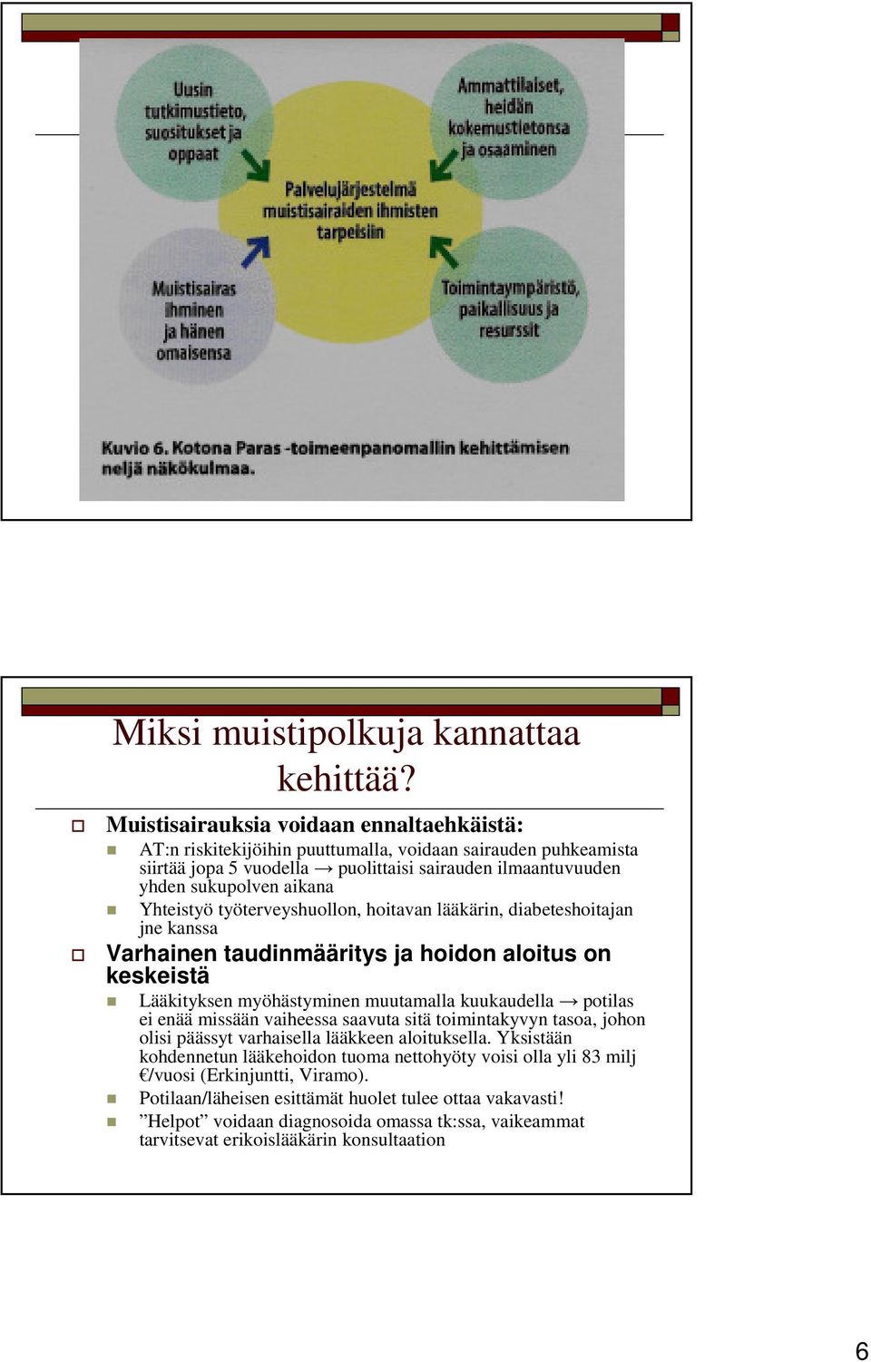 Yhteistyö työterveyshuollon, hoitavan lääkärin, diabeteshoitajan jne kanssa Varhainen taudinmääritys ja hoidon aloitus on keskeistä ääkityksen myöhästyminen muutamalla kuukaudella potilas ei enää