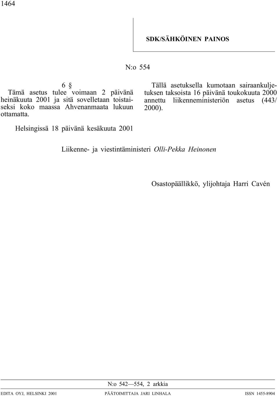 Tällä asetuksella kumotaan sairaankuljetuksen taksoista 16 päivänä toukokuuta 2000 annettu liikenneministeriön asetus (443/