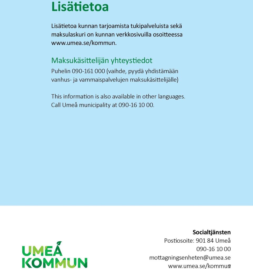 Maksukäsittelijän yhteystiedot Puhelin 090-161 000 (vaihde, pyydä yhdistämään vanhus- ja vammaispalvelujen