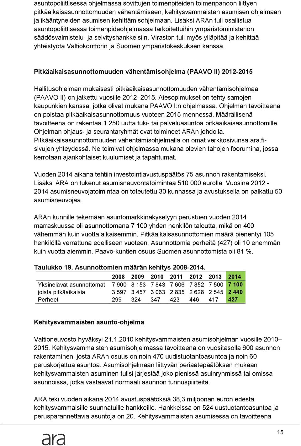 Viraston tuli myös ylläpitää ja kehittää yhteistyötä Valtiokonttorin ja Suomen ympäristökeskuksen kanssa.