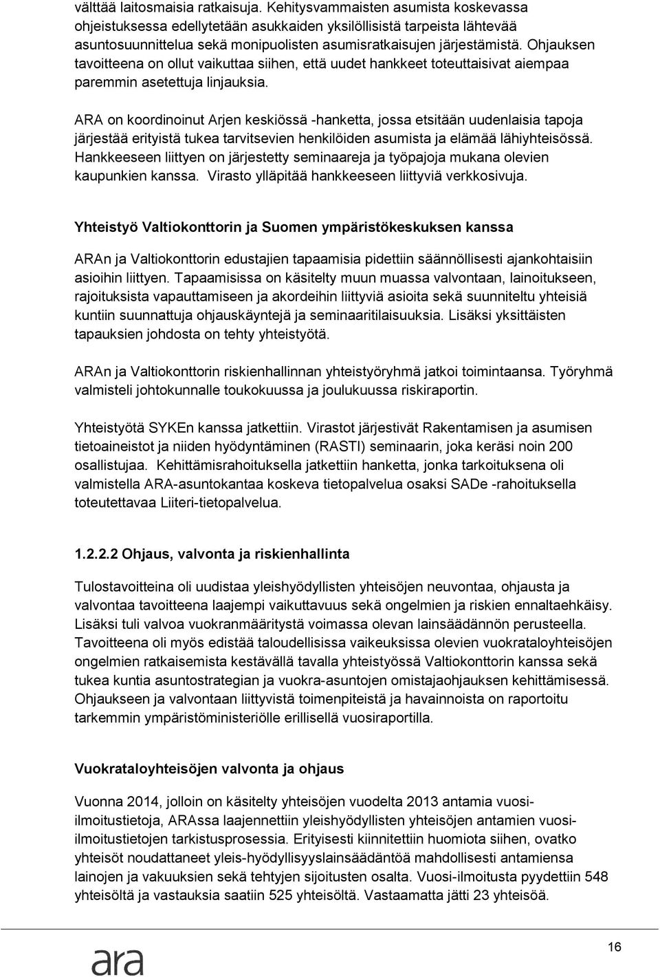 Ohjauksen tavoitteena on ollut vaikuttaa siihen, että uudet hankkeet toteuttaisivat aiempaa paremmin asetettuja linjauksia.