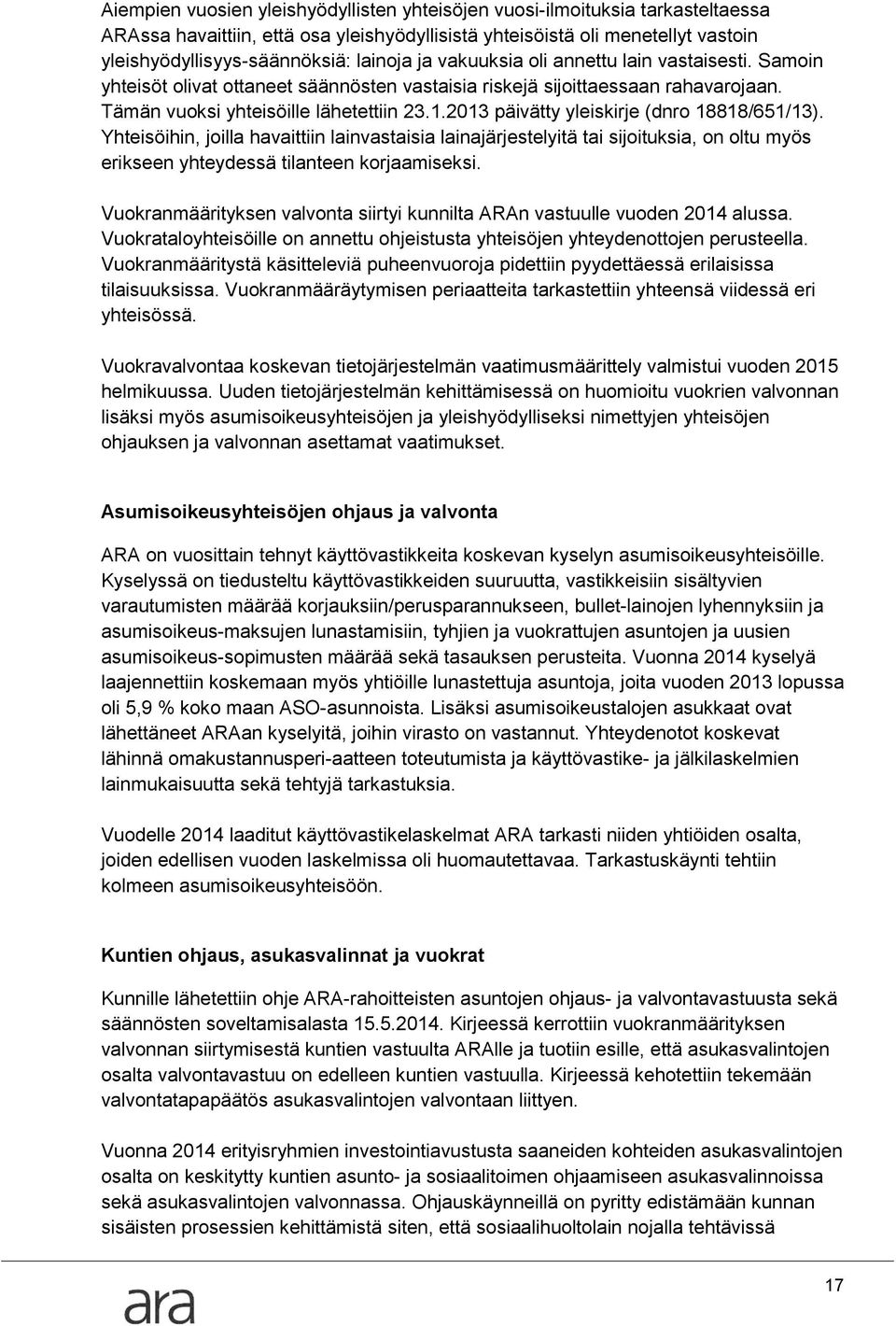 2013 päivätty yleiskirje (dnro 18818/651/13). Yhteisöihin, joilla havaittiin lainvastaisia lainajärjestelyitä tai sijoituksia, on oltu myös erikseen yhteydessä tilanteen korjaamiseksi.