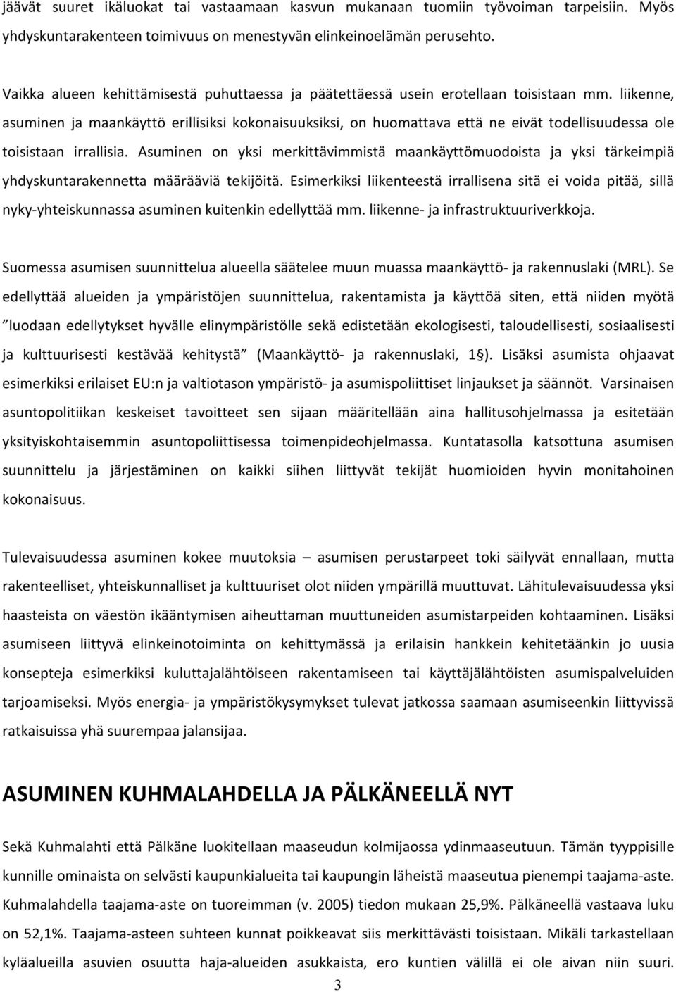 liikenne, asuminen ja maankäyttö erillisiksi kokonaisuuksiksi, on huomattava että ne eivät todellisuudessa ole toisistaan irrallisia.