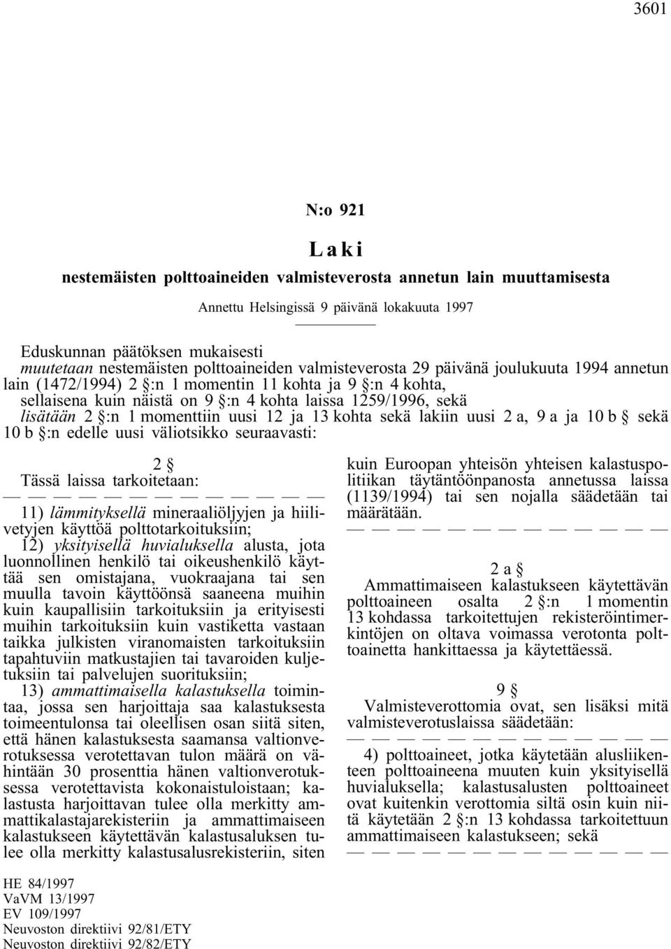 :n 1 momenttiin uusi 12 ja 13 kohta sekä lakiin uusi 2 a, 9 a ja 10 b sekä 10 b :n edelle uusi väliotsikko seuraavasti: 2 Tässä laissa tarkoitetaan: 11) lämmityksellä mineraaliöljyjen ja hiilivetyjen