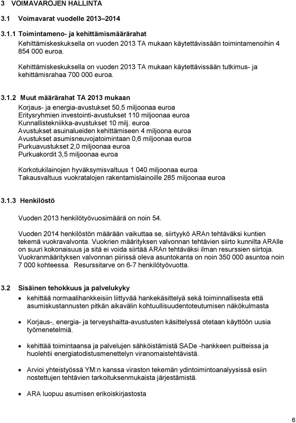 TA mukaan käytettävissään tutkimus- ja kehittämisrahaa 700 000 euroa. 3.1.