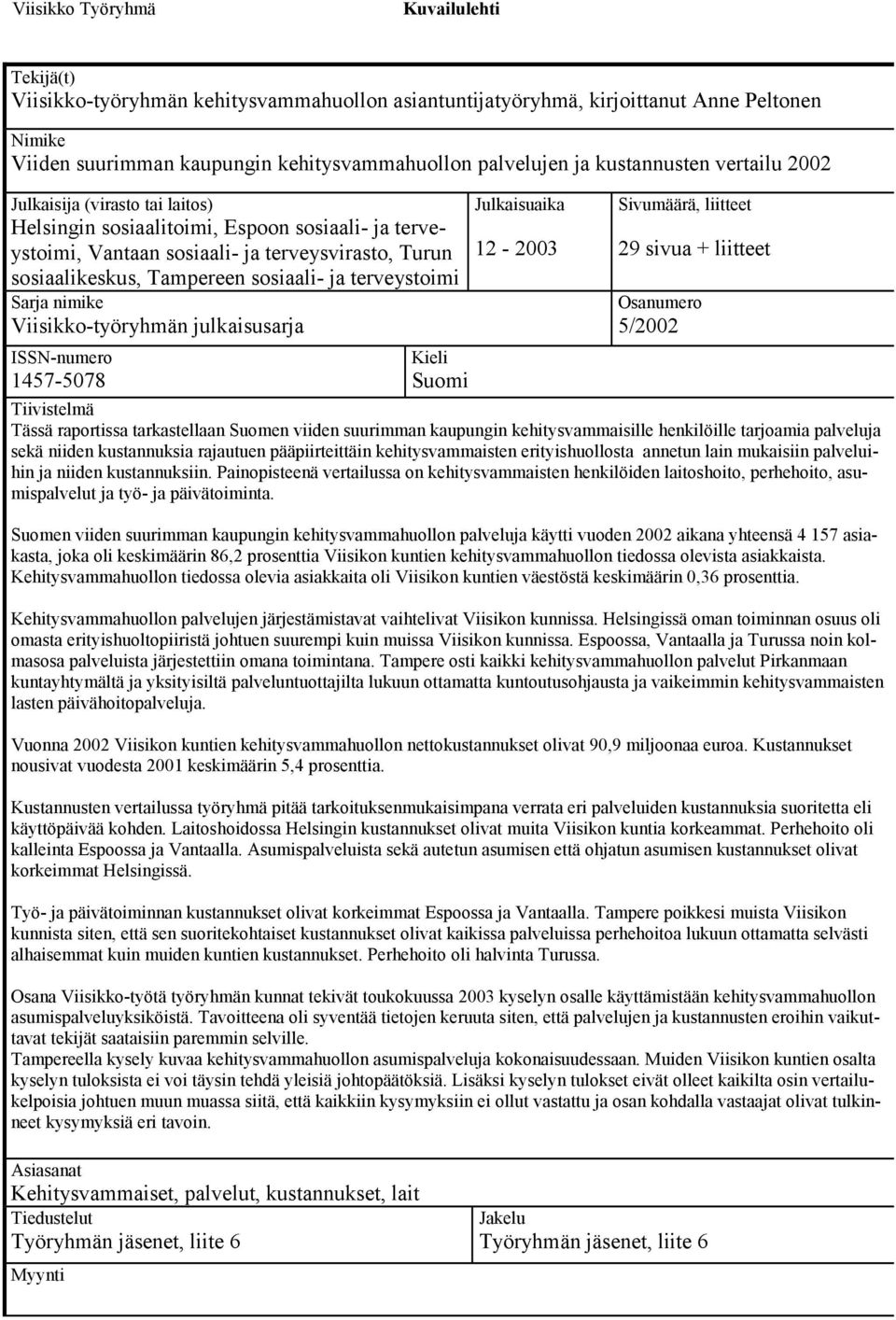 terveystoimi Sarja nimike Viisikko-työryhmän julkaisusarja ISSN-numero 1457-5078 Kieli Suomi Julkaisuaika 12-2003 Sivumäärä, liitteet 29 sivua + liitteet Osanumero 5/2002 Tiivistelmä Tässä raportissa