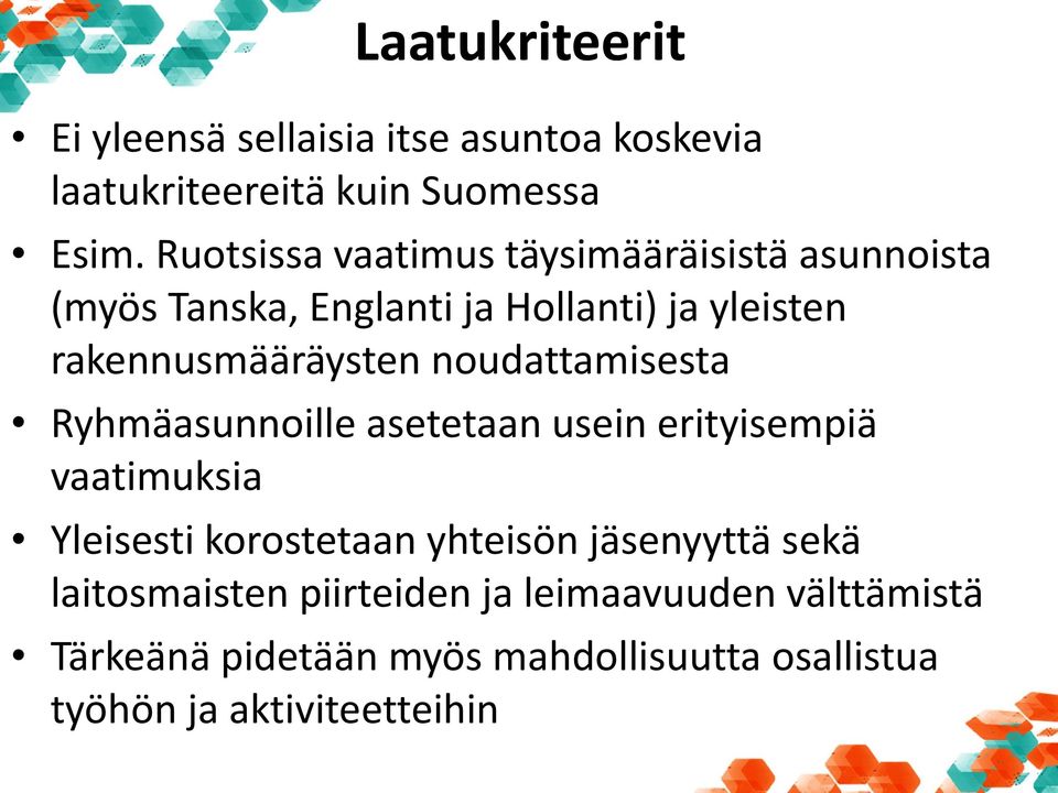 noudattamisesta Ryhmäasunnoille asetetaan usein erityisempiä vaatimuksia Yleisesti korostetaan yhteisön jäsenyyttä