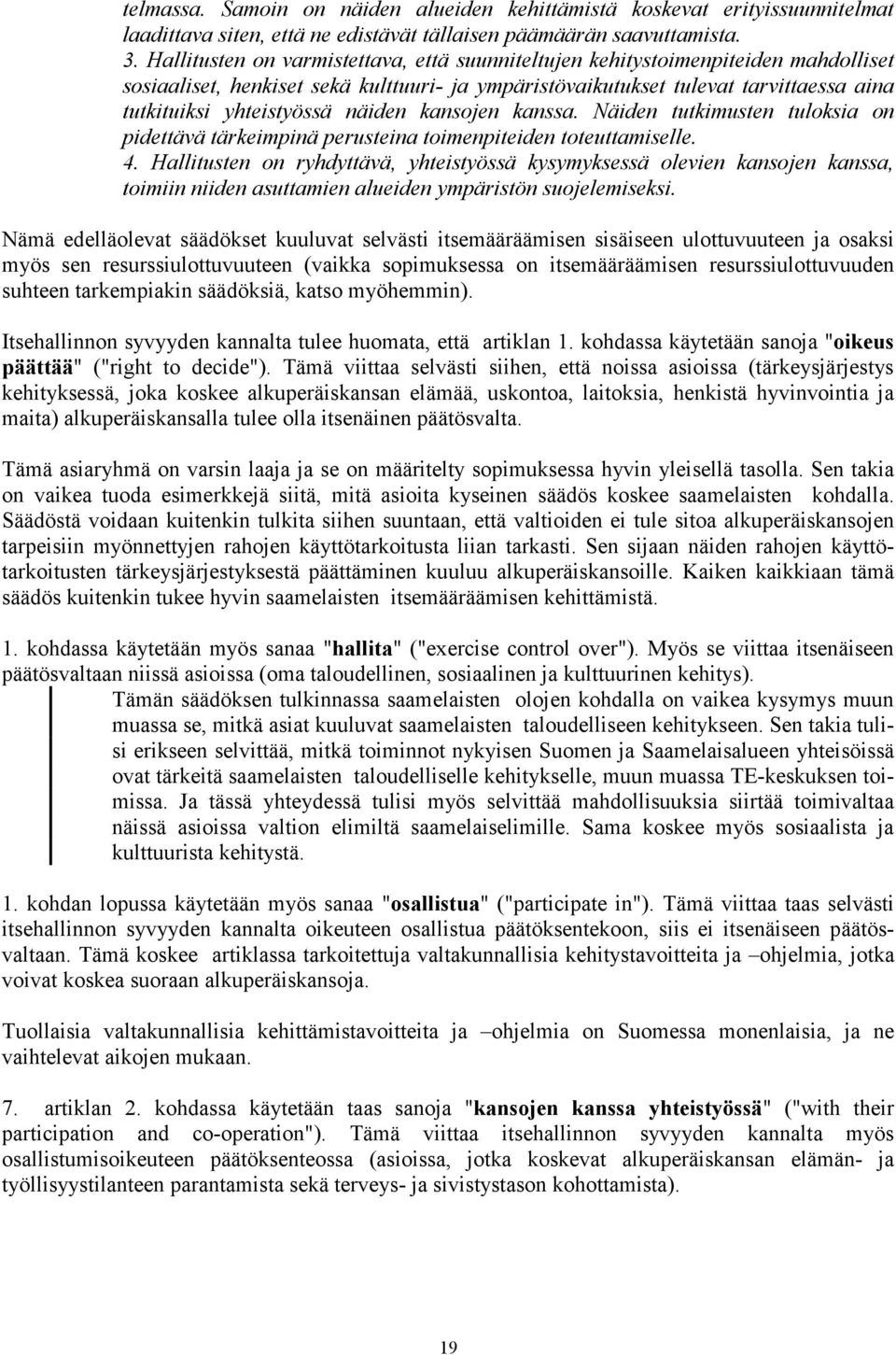 näiden kansojen kanssa. Näiden tutkimusten tuloksia on pidettävä tärkeimpinä perusteina toimenpiteiden toteuttamiselle. 4.