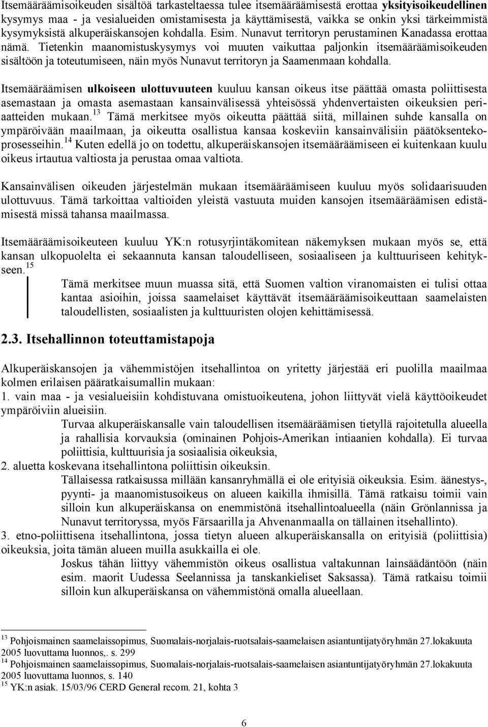 Tietenkin maanomistuskysymys voi muuten vaikuttaa paljonkin itsemääräämisoikeuden sisältöön ja toteutumiseen, näin myös Nunavut territoryn ja Saamenmaan kohdalla.