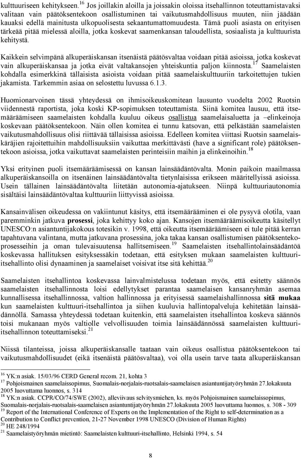 ulkopuolisesta sekaantumattomuudesta. Tämä puoli asiasta on erityisen tärkeää pitää mielessä aloilla, jotka koskevat saamenkansan taloudellista, sosiaalista ja kulttuurista kehitystä.