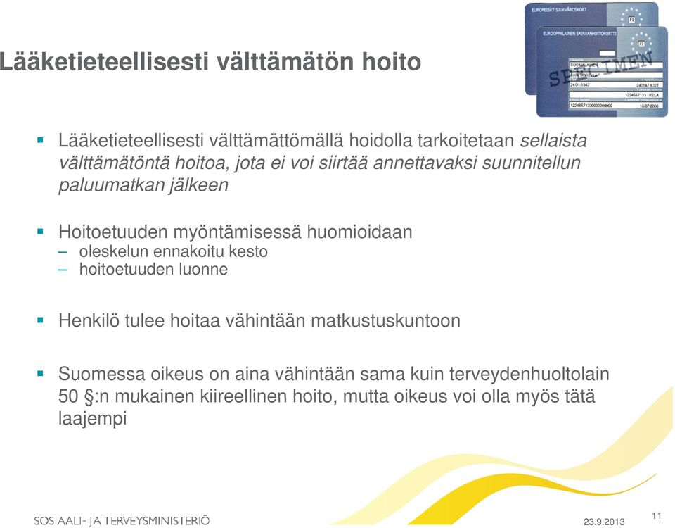 huomioidaan oleskelun ennakoitu kesto hoitoetuuden luonne Henkilö tulee hoitaa vähintään matkustuskuntoon Suomessa