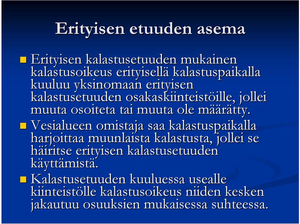 Vesialueen omistaja saa kalastuspaikalla harjoittaa muunlaista kalastusta, jollei se häiritse erityisen
