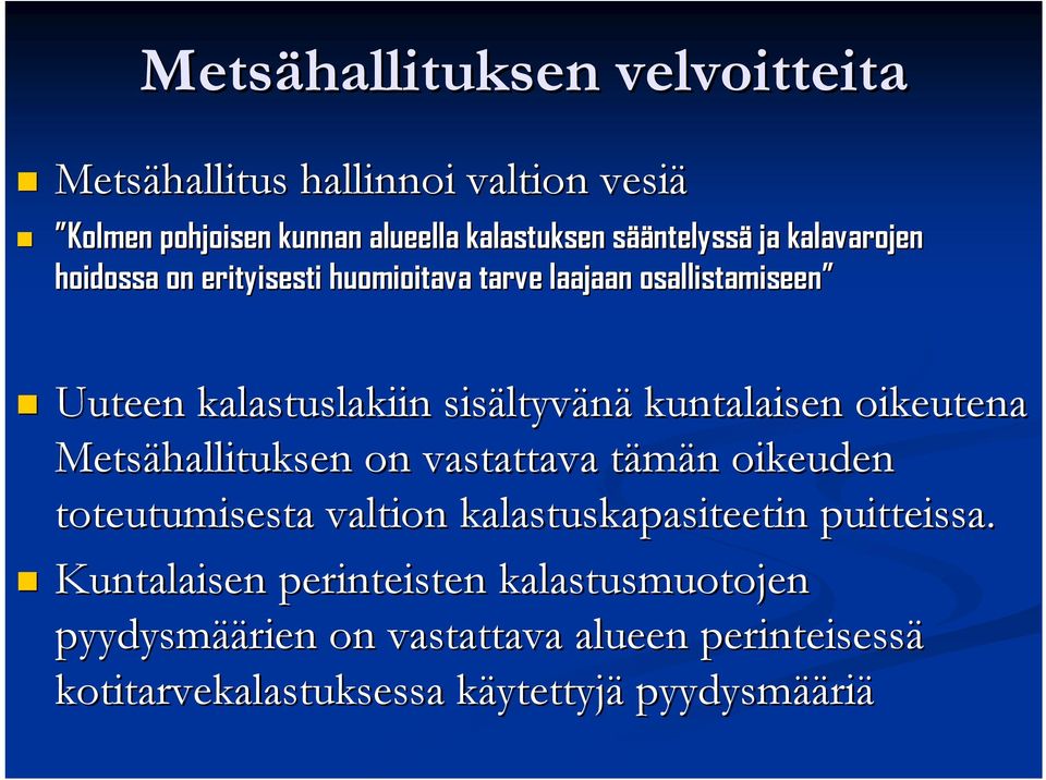 oikeutena Metsähallituksen on vastattava tämän t n oikeuden toteutumisesta valtion kalastuskapasiteetin puitteissa.
