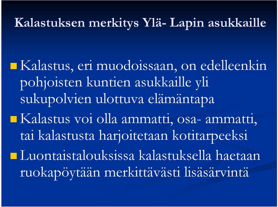 Kalastus voi olla ammatti, osa- ammatti, tai kalastusta harjoitetaan