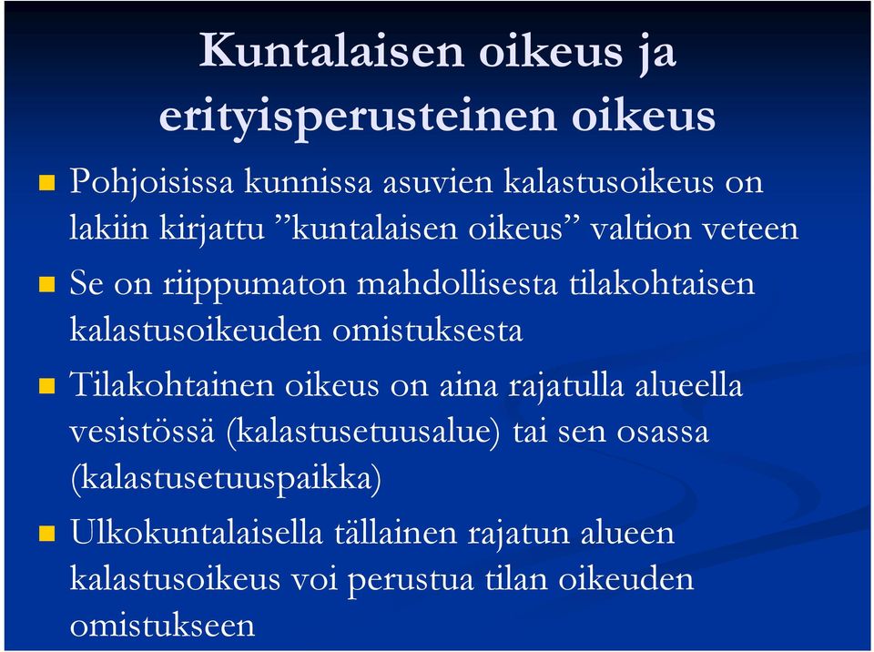 omistuksesta Tilakohtainen oikeus on aina rajatulla alueella vesistössä (kalastusetuusalue) tai sen osassa