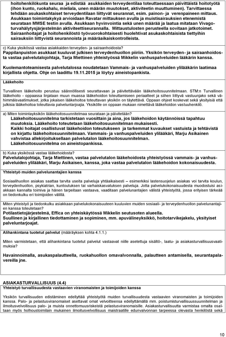 Asukkaan toimintakykyä arvioidaan Ravatar mittauksen avulla ja muistisairauksien etenemistä seurataan MMSE testin avulla.