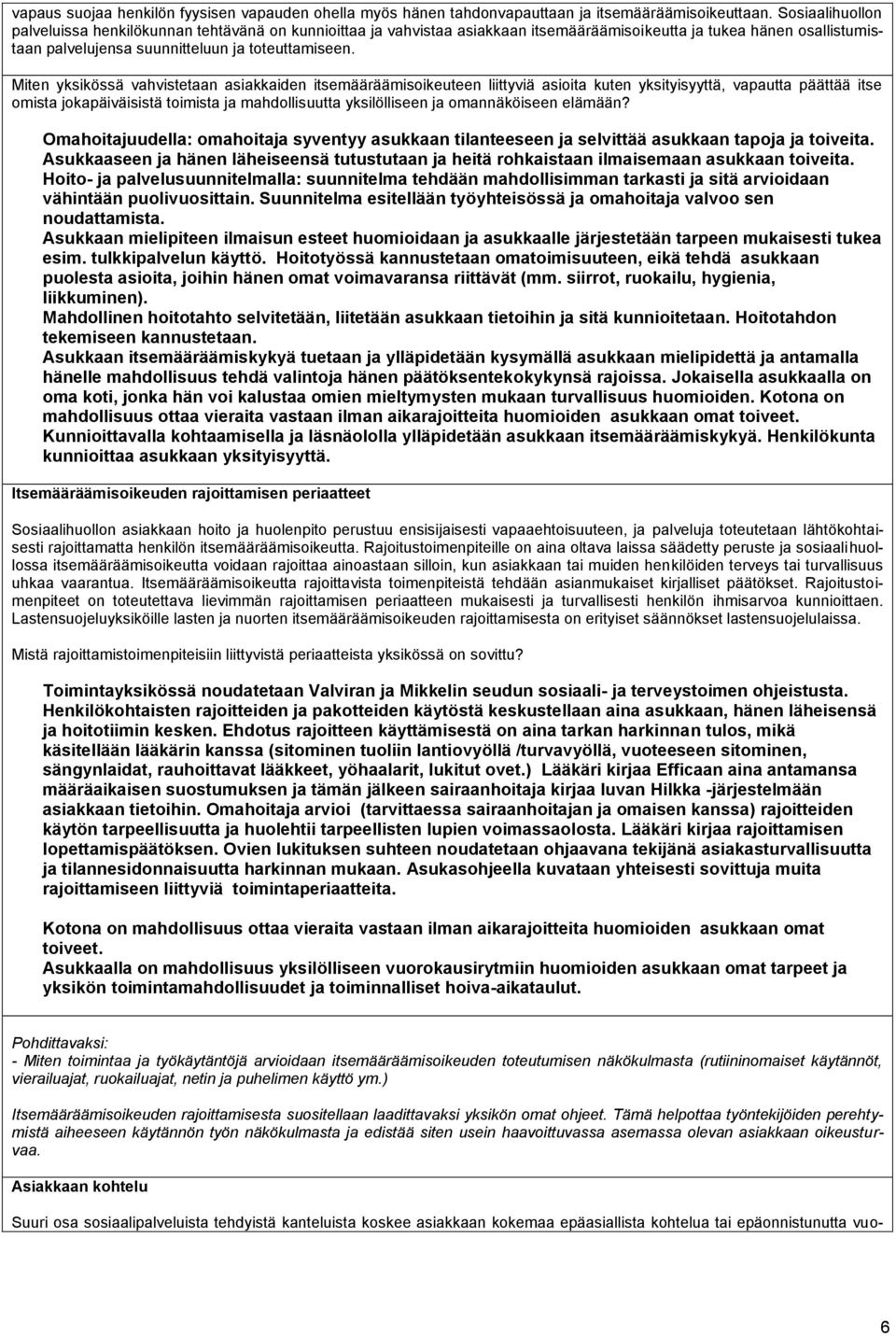 Miten yksikössä vahvistetaan asiakkaiden itsemääräämisoikeuteen liittyviä asioita kuten yksityisyyttä, vapautta päättää itse omista jokapäiväisistä toimista ja mahdollisuutta yksilölliseen ja