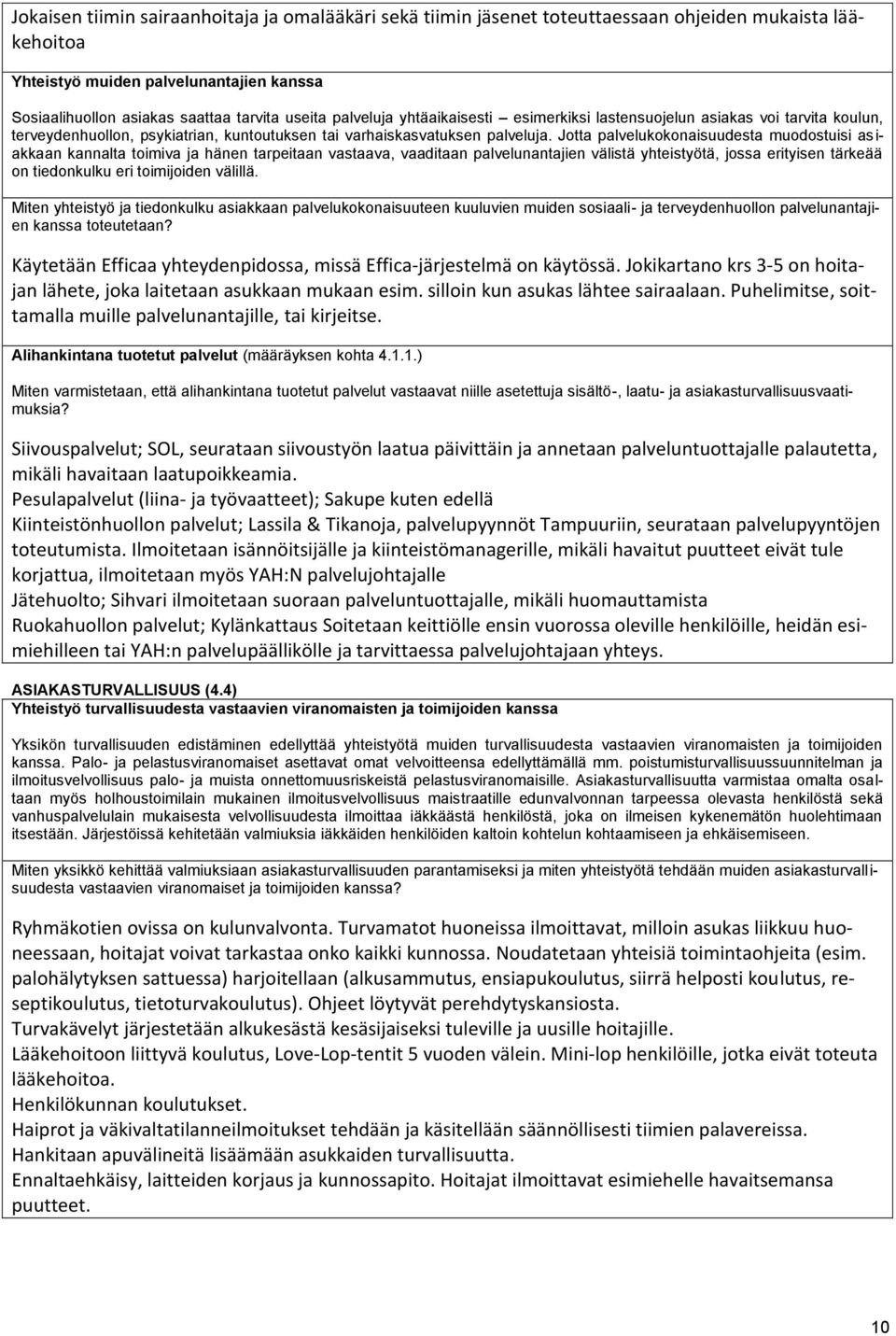 Jotta palvelukokonaisuudesta muodostuisi asiakkaan kannalta toimiva ja hänen tarpeitaan vastaava, vaaditaan palvelunantajien välistä yhteistyötä, jossa erityisen tärkeää on tiedonkulku eri
