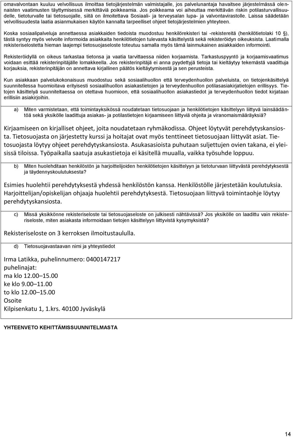 Laissa säädetään velvollisuudesta laatia asianmukaisen käytön kannalta tarpeelliset ohjeet tietojärjestelmien yhteyteen.