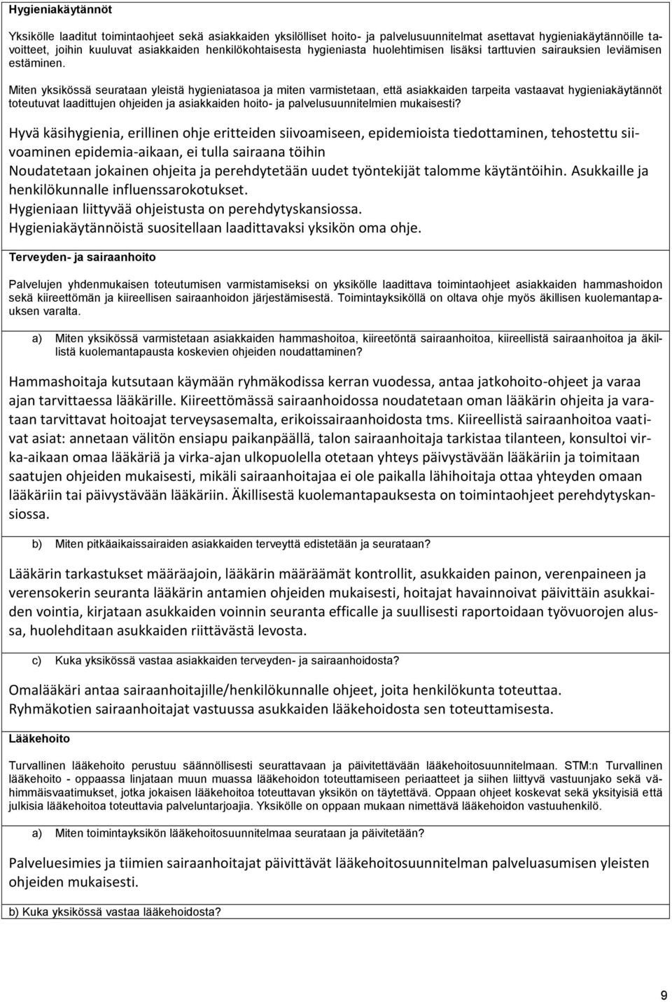 Miten yksikössä seurataan yleistä hygieniatasoa ja miten varmistetaan, että asiakkaiden tarpeita vastaavat hygieniakäytännöt toteutuvat laadittujen ohjeiden ja asiakkaiden hoito- ja