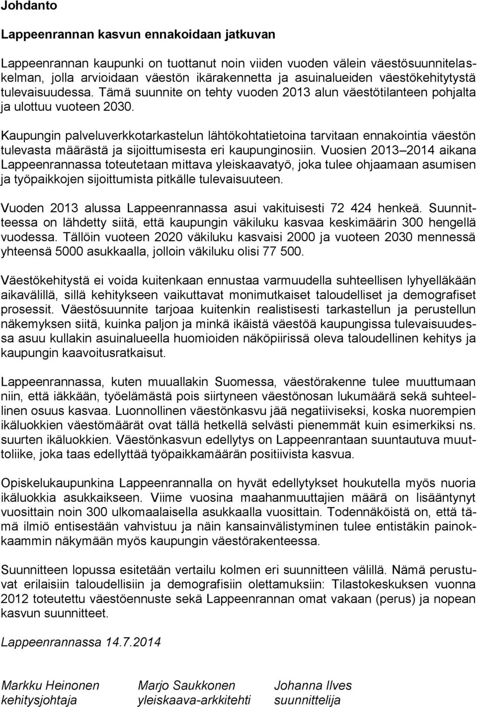 Kaupungin palveluverkkotarkastelun lähtökohtatietoina tarvitaan ennakointia väestön tulevasta määrästä ja sijoittumisesta eri kaupunginosiin.