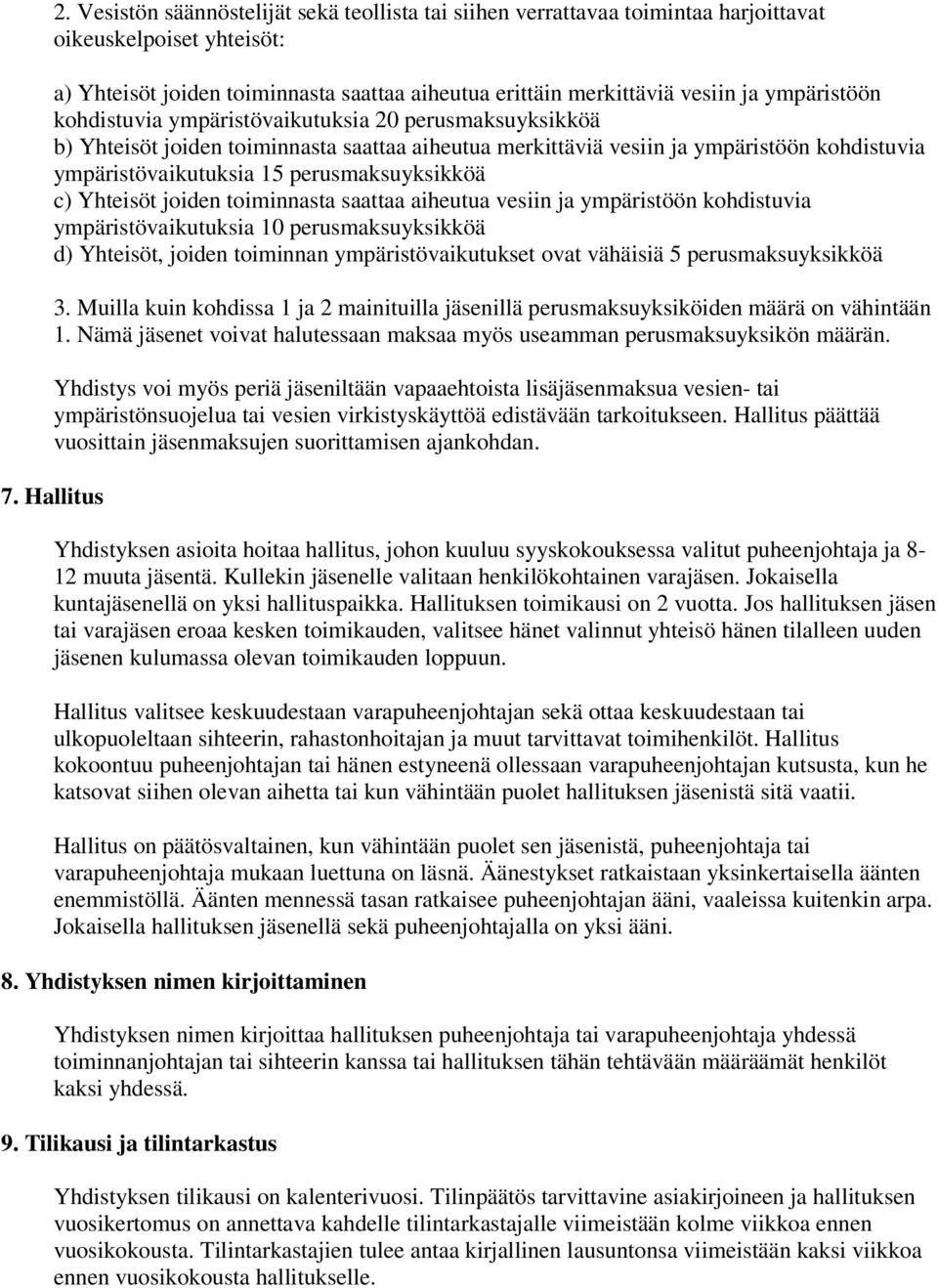 perusmaksuyksikköä c) Yhteisöt joiden toiminnasta saattaa aiheutua vesiin ja ympäristöön kohdistuvia ympäristövaikutuksia 10 perusmaksuyksikköä d) Yhteisöt, joiden toiminnan ympäristövaikutukset ovat