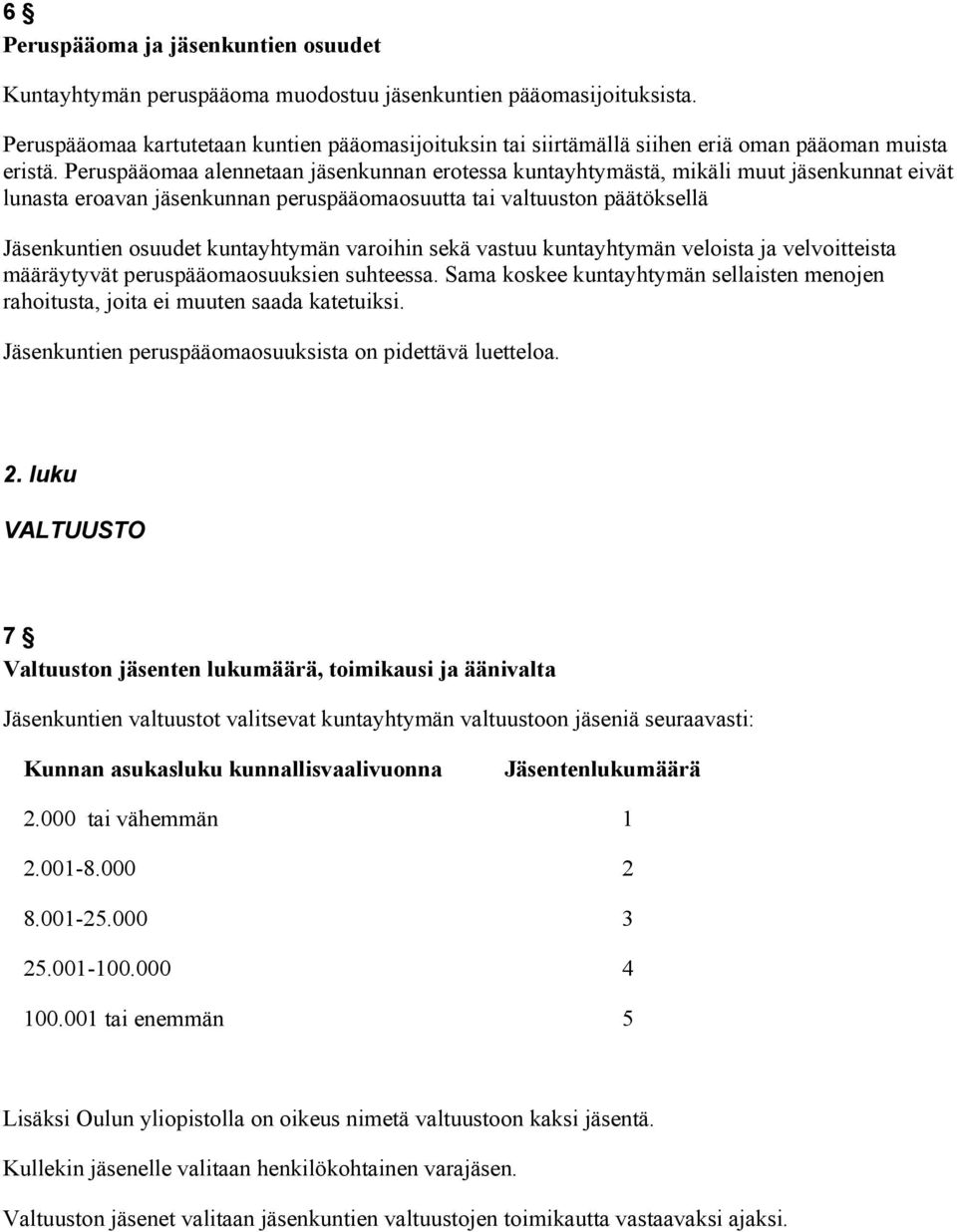 Peruspääomaa alennetaan jäsenkunnan erotessa kuntayhtymästä, mikäli muut jäsenkunnat eivät lunasta eroavan jäsenkunnan peruspääomaosuutta tai valtuuston päätöksellä Jäsenkuntien osuudet kuntayhtymän