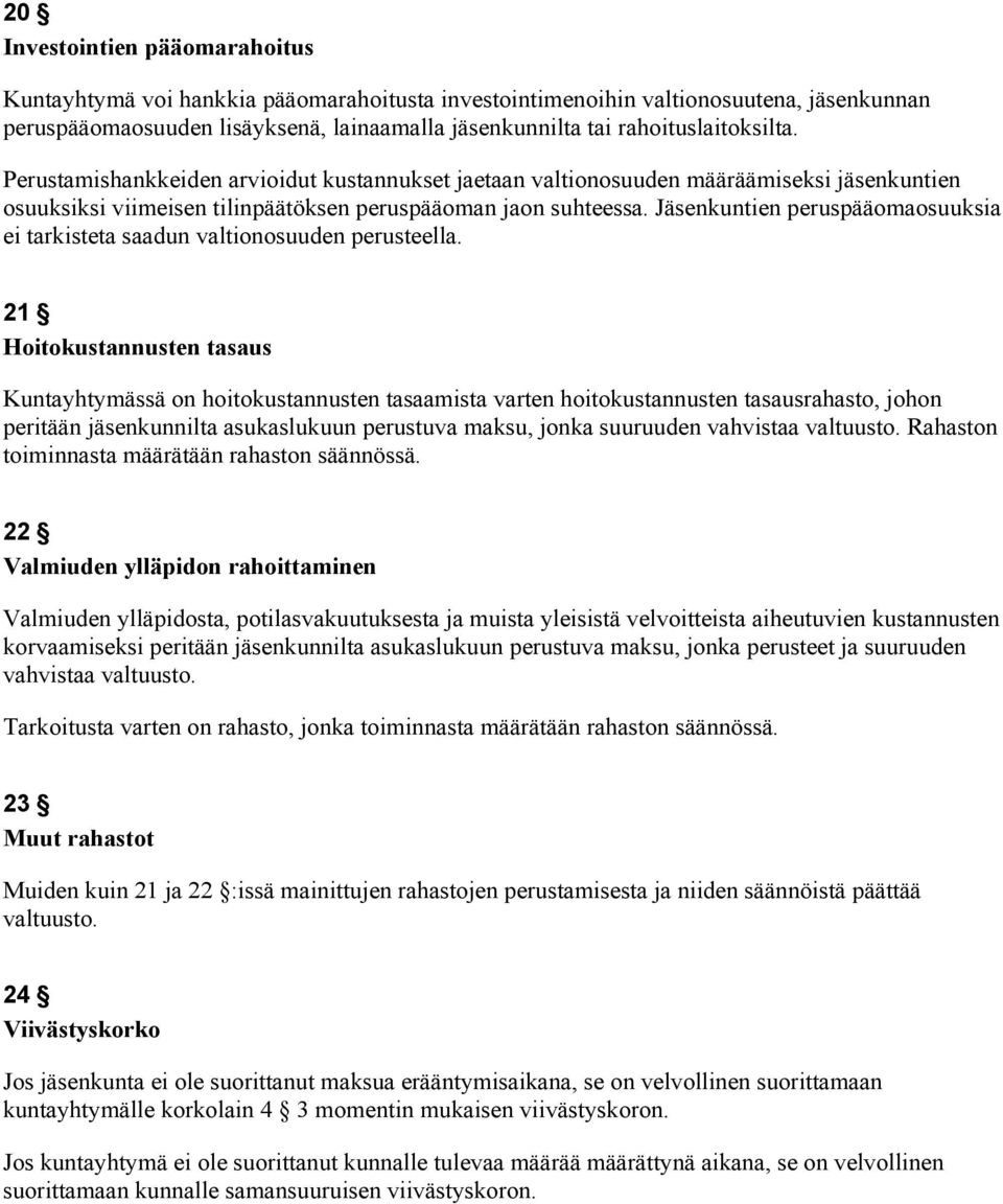 Jäsenkuntien peruspääomaosuuksia ei tarkisteta saadun valtionosuuden perusteella.