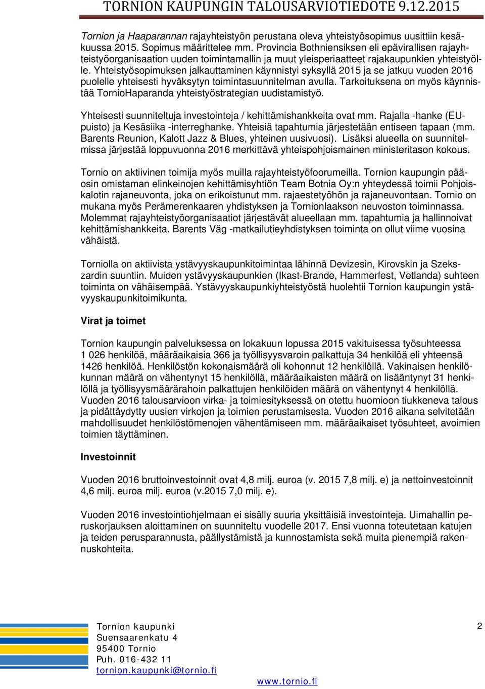 Yhteistyösopimuksen jalkauttaminen käynnistyi syksyllä 2015 ja se jatkuu vuoden 2016 puolelle yhteisesti hyväksytyn toimintasuunnitelman avulla.