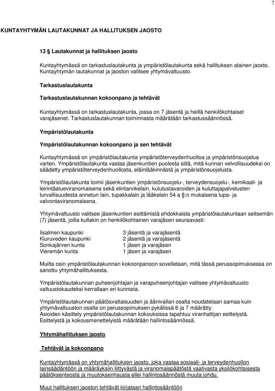 Tarkastuslautakunta Tarkastuslautakunnan kokoonpano ja tehtävät Kuntayhtymässä on tarkastuslautakunta, jossa on 7 jäsentä ja heillä henkilökohtaiset varajäsenet.