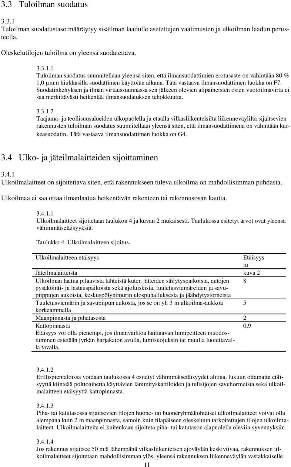 Suodatinkehyksen ja ilman virtaussuunnassa sen jälkeen olevien alipaineisten osien vuotoilmavirta ei saa merkittävästi heikentää ilmansuodatuksen tehokkuutta...1.