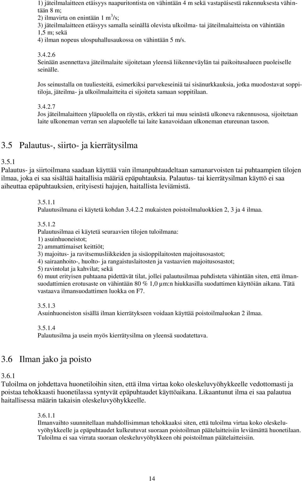 Jos seinustalla on tuuliesteitä, esimerkiksi parvekeseiniä tai sisänurkkauksia, jotka muodostavat soppitiloja, jäteilma- ja ulkoilmalaitteita ei sijoiteta samaan soppitilaan..4.