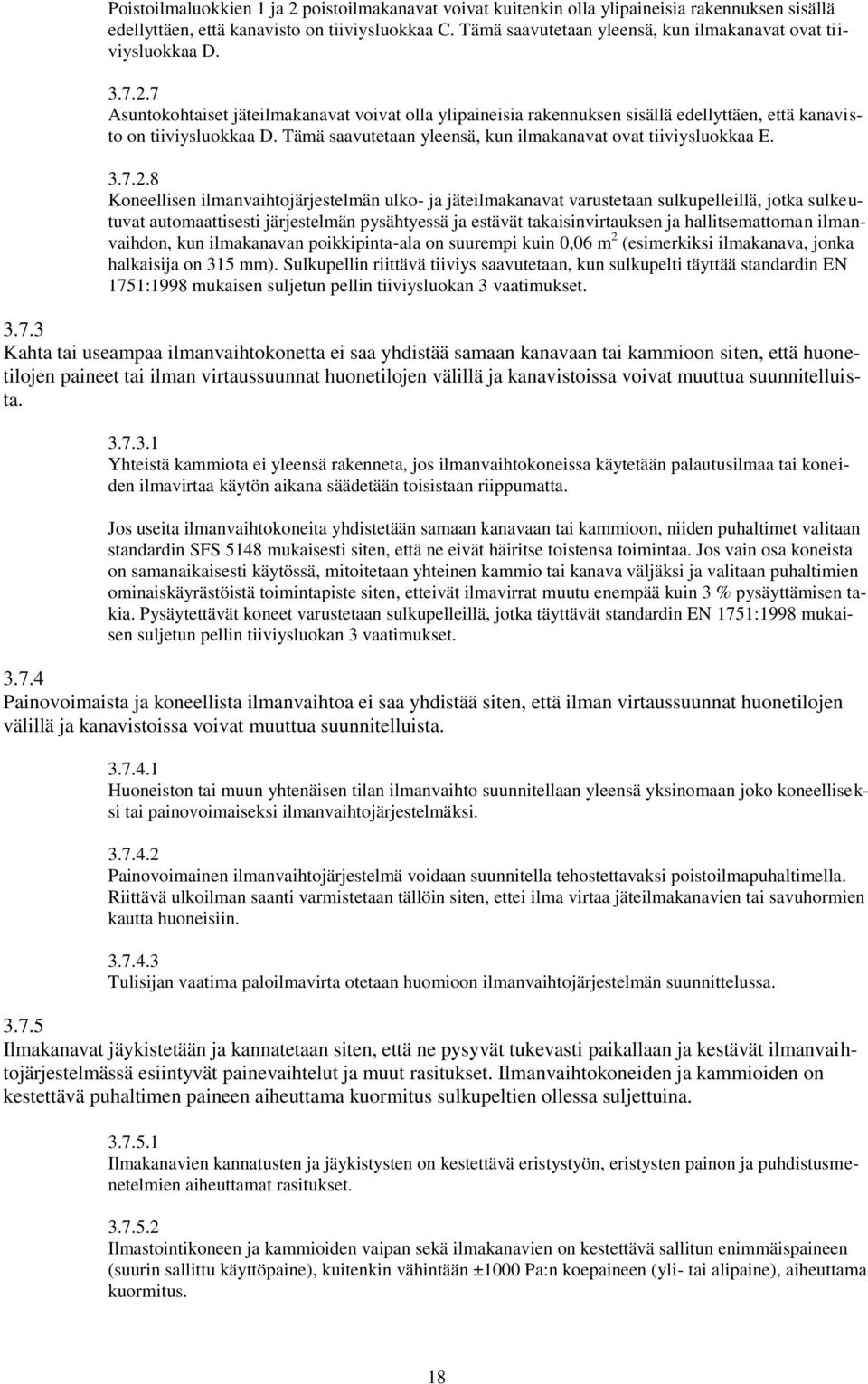 Tämä saavutetaan yleensä, kun ilmakanavat ovat tiiviysluokkaa E..7.