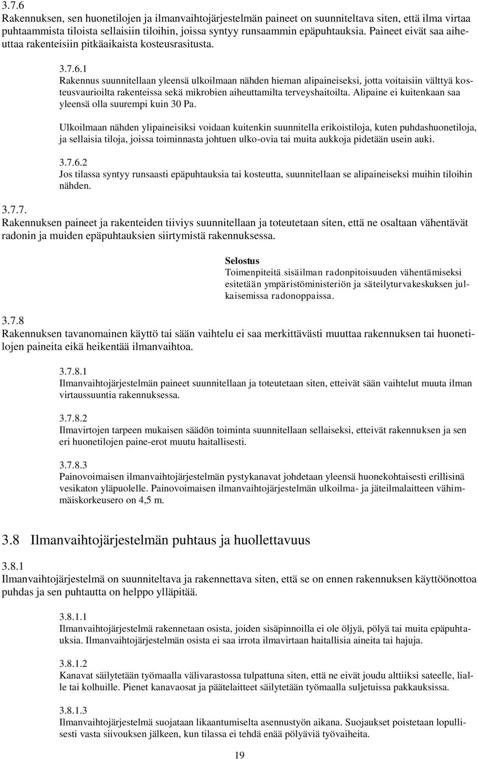 1 Rakennus suunnitellaan yleensä ulkoilmaan nähden hieman alipaineiseksi, jotta voitaisiin välttyä kosteusvaurioilta rakenteissa sekä mikrobien aiheuttamilta terveyshaitoilta.