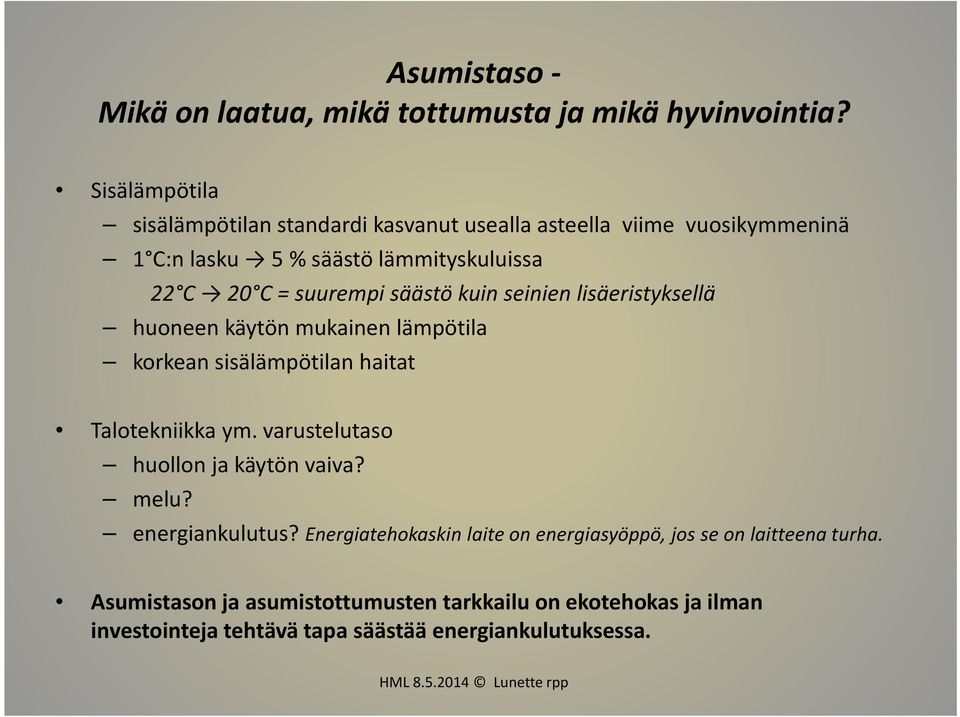 säästö kuin seinien lisäeristyksellä huoneen käytön mukainen lämpötila korkean sisälämpötilan haitat Talotekniikka ym.