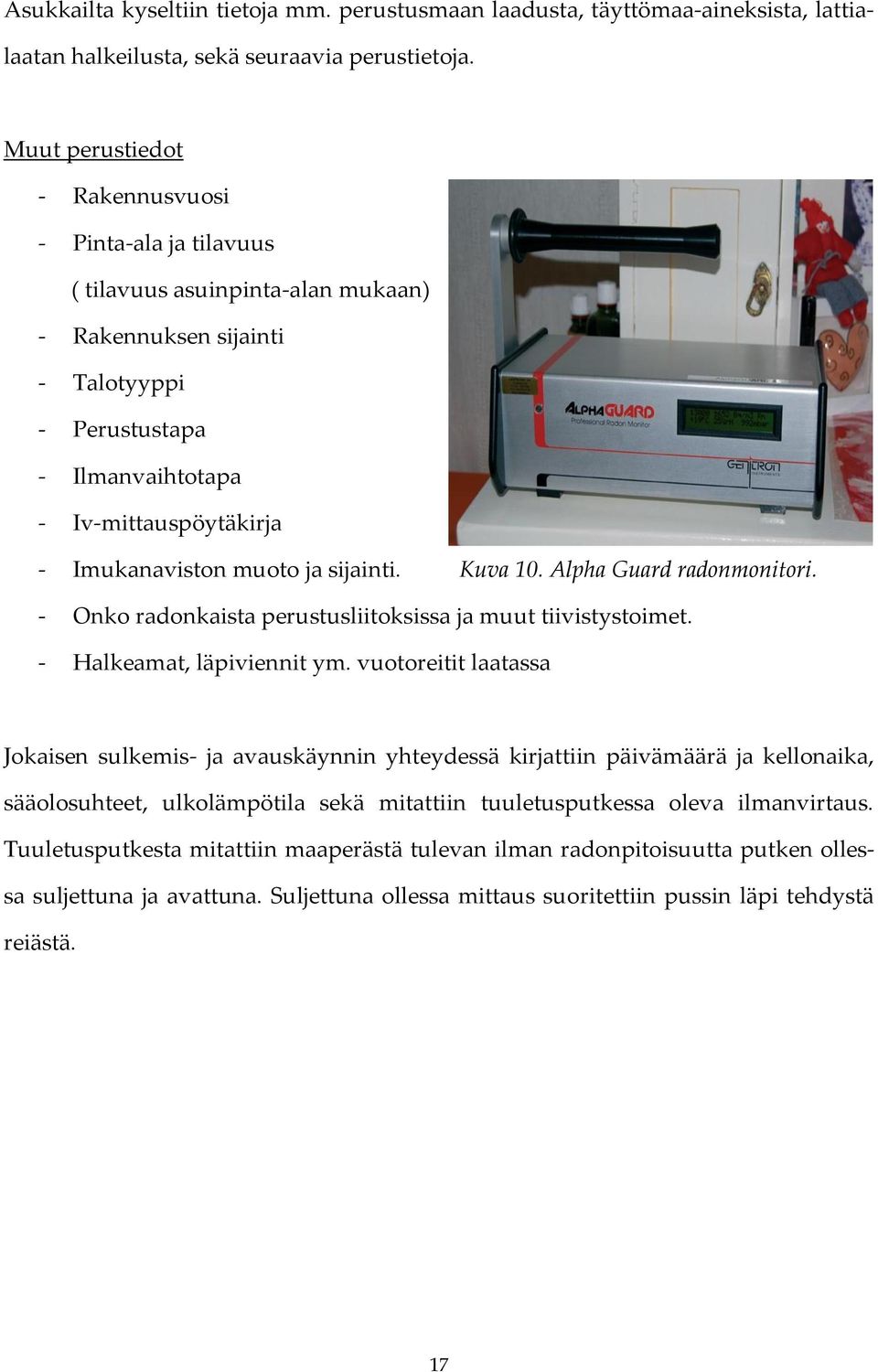 muoto ja sijainti. Kuva 10. Alpha Guard radonmonitori. - Onko radonkaista perustusliitoksissa ja muut tiivistystoimet. - Halkeamat, läpiviennit ym.