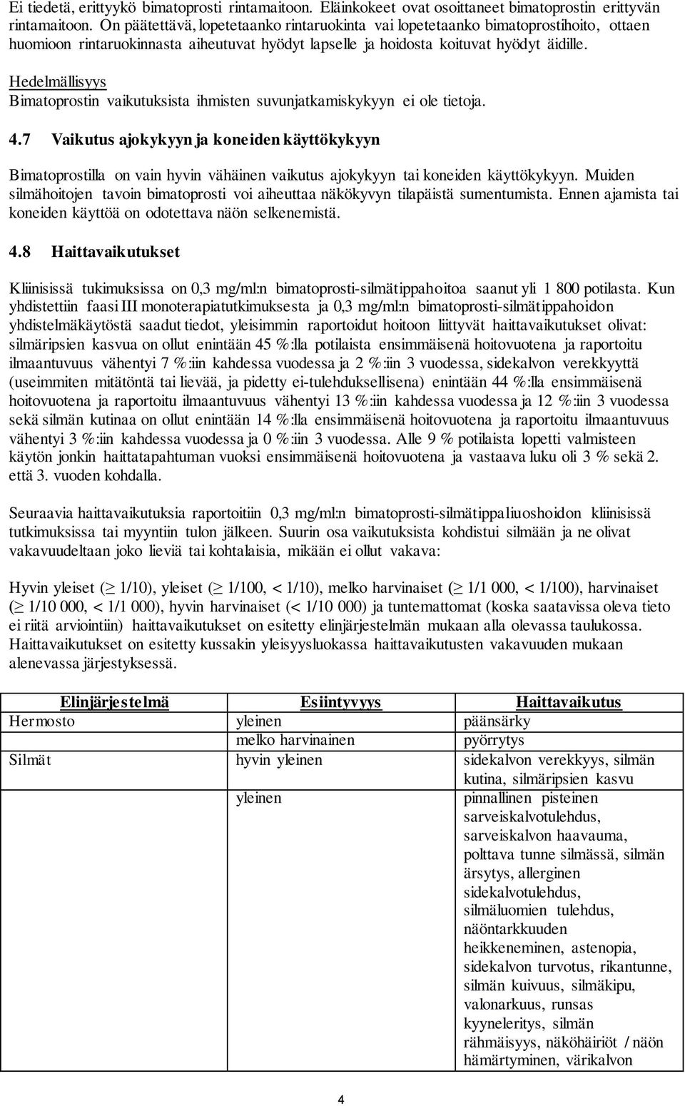 Hedelmällisyys Bimatoprostin vaikutuksista ihmisten suvunjatkamiskykyyn ei ole tietoja. 4.