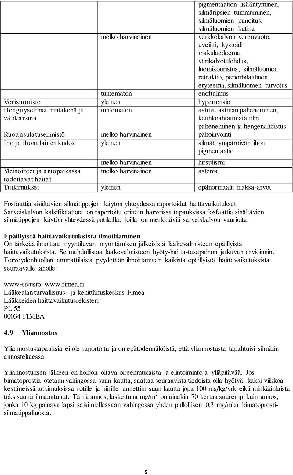 astma, astman paheneminen, keuhkoahtaumataudin paheneminen ja hengenahdistus Ruoansulatuselimistö melko harvinainen pahoinvointi Iho ja ihonalainen kudos yleinen silmää ympäröivän ihon pigmentaatio