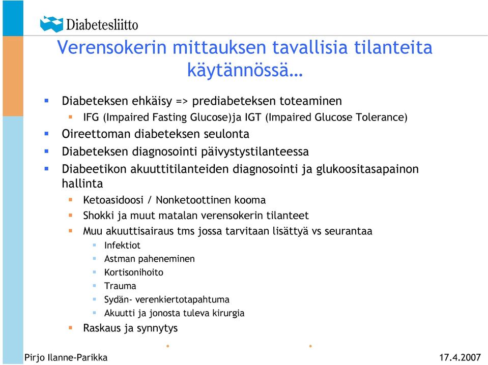 diagnosointi ja glukoositasapainon hallinta Ketoasidoosi / Nonketoottinen kooma Shokki ja muut matalan verensokerin tilanteet Muu akuuttisairaus tms