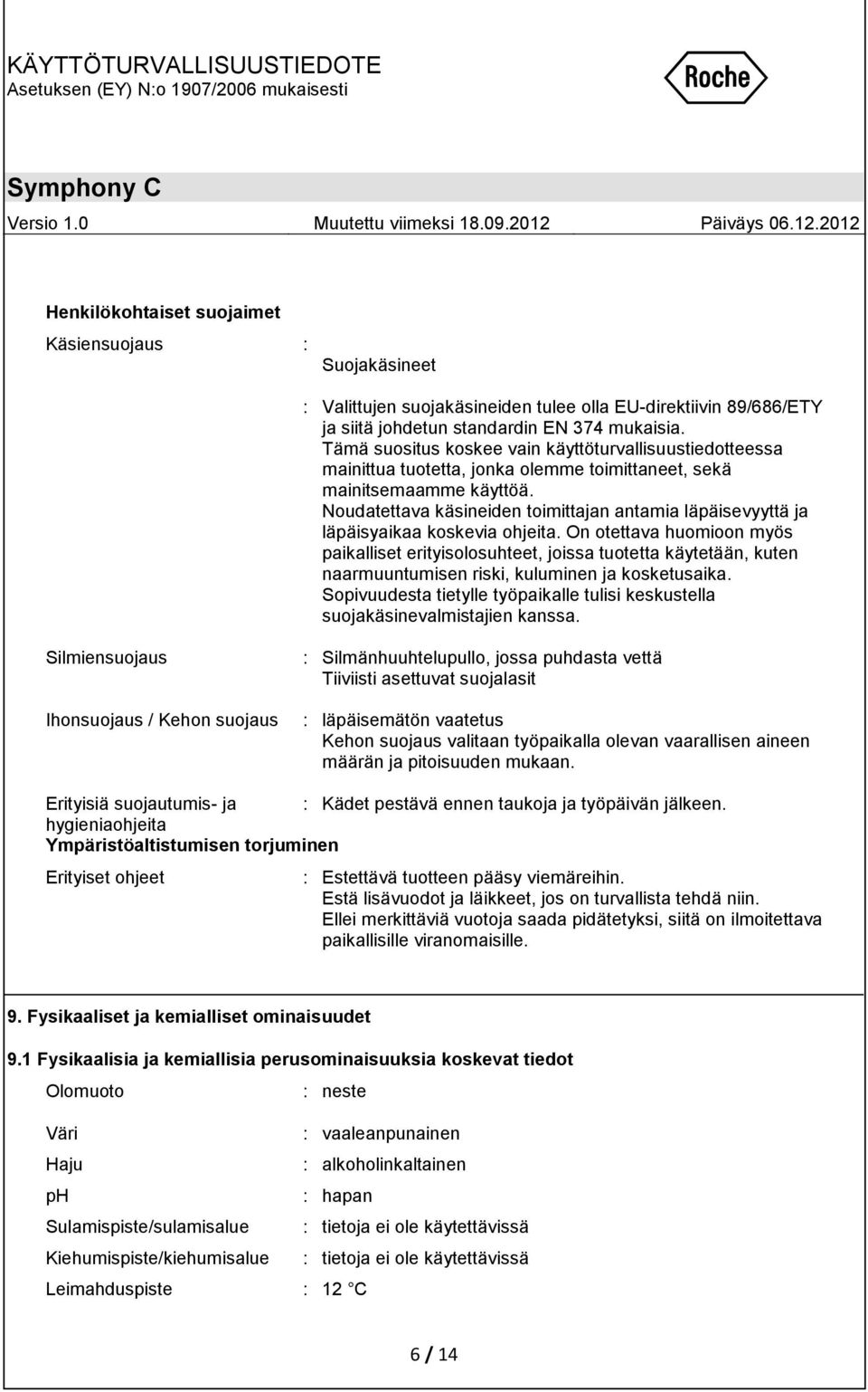 Noudatettava käsineiden toimittajan antamia läpäisevyyttä ja läpäisyaikaa koskevia ohjeita.