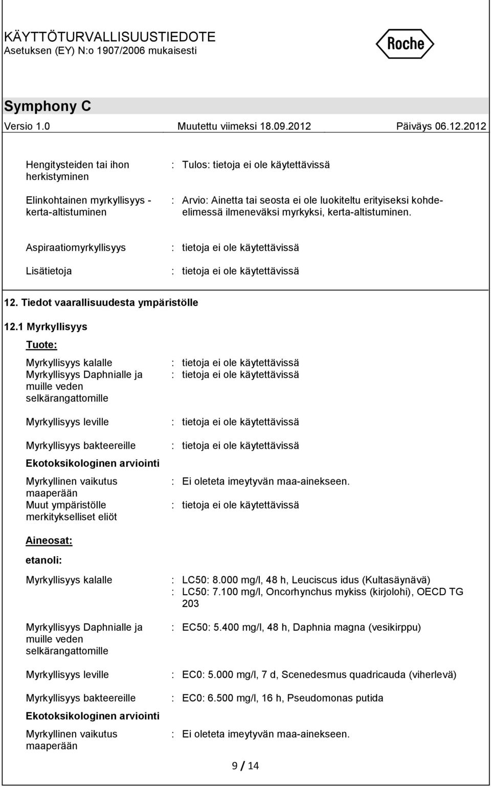 1 Myrkyllisyys Tuote: Myrkyllisyys kalalle Myrkyllisyys Daphnialle ja muille veden selkärangattomille Myrkyllisyys leville Myrkyllisyys bakteereille Ekotoksikologinen arviointi Myrkyllinen vaikutus