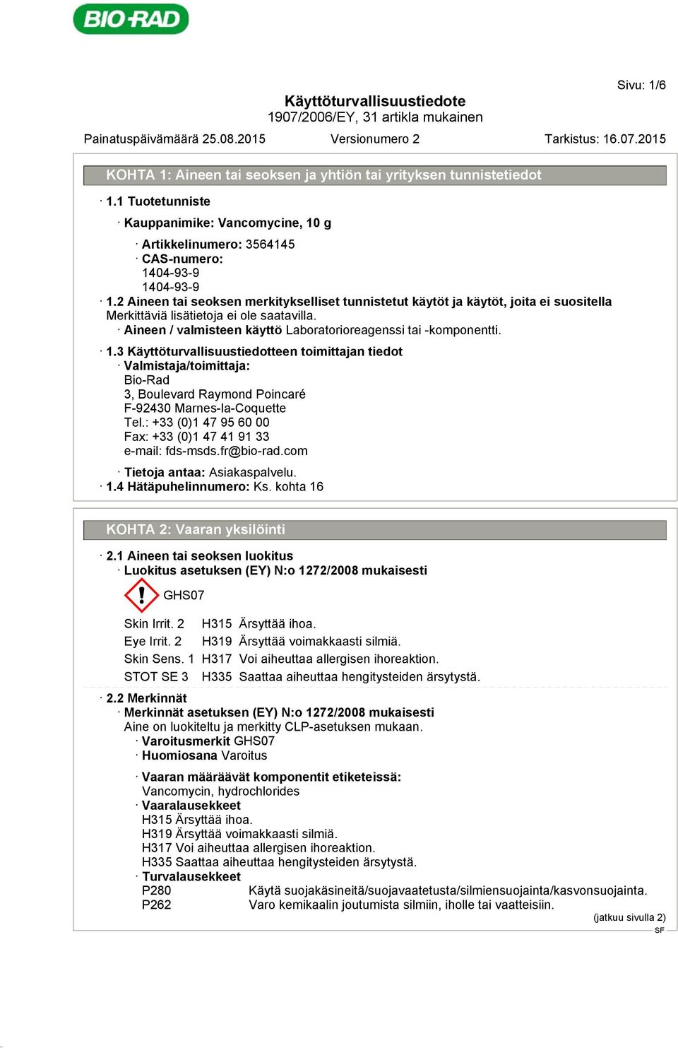 3 Käyttöturvallisuustiedotteen toimittajan tiedot Valmistaja/toimittaja: Bio-Rad 3, Boulevard Raymond Poincaré F-92430 Marnes-la-Coquette Tel.