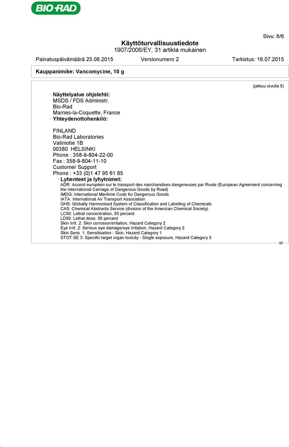 Phone : +33 (0)1 47 95 61 85 Lyhenteet ja lyhytnimet: ADR: Accord européen sur le transport des marchandises dangereuses par Route (European Agreement concerning the International Carriage of